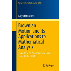 Brownian Motion and its Applications to Mathematical Analysis: Ecole d'Ete de Probabilites de Saint-Flour XLIII – 2013