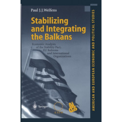 Stabilizing and Integrating the Balkans: Economic Analysis of the Stability Pact, EU Reforms and International Organizations