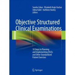 Objective Structured Clinical Examinations: 10 Steps to Planning and Implementing OSCEs and Other Standardized Patient Exercises