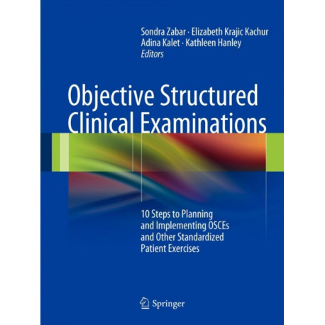 Objective Structured Clinical Examinations: 10 Steps to Planning and Implementing OSCEs and Other Standardized Patient Exercises