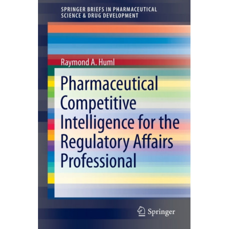 Pharmaceutical Competitive Intelligence for the Regulatory Affairs Professional