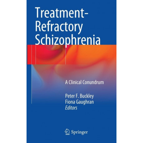 Treatment–Refractory Schizophrenia: A Clinical Conundrum