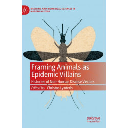 Framing Animals as Epidemic Villains: Histories of Non-Human Disease Vectors