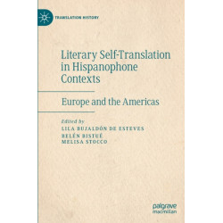 Literary Self-Translation in Hispanophone Contexts - La autotraduccion literaria en contextos de habla hispana: Europe and the Americas - Europa y America