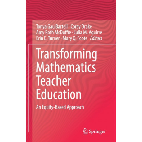 Transforming Mathematics Teacher Education: An Equity-Based Approach
