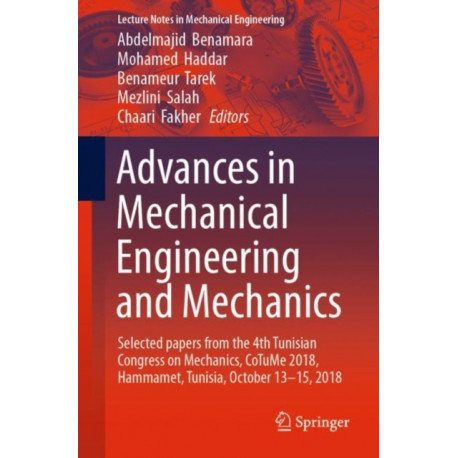 Advances in Mechanical Engineering and Mechanics: Selected Papers from the 4th Tunisian Congress on Mechanics, CoTuMe 2018, Hammamet, Tunisia, October 13–15, 2018
