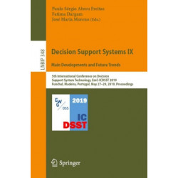 Decision Support Systems IX: Main Developments and Future Trends: 5th International Conference on Decision Support System Technology, EmC-ICDSST 2019, Funchal, Madeira, Portugal, May 27–29, 2019, Proceedings