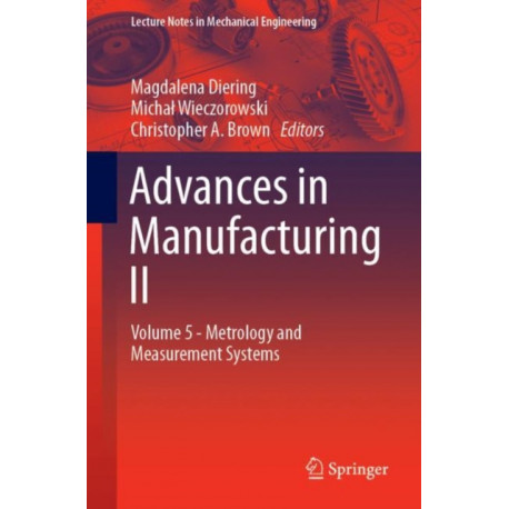 Advances in Manufacturing II: Volume 5 - Metrology and Measurement Systems