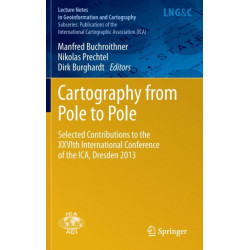 Cartography from Pole to Pole: Selected Contributions to the XXVIth International Conference of the ICA, Dresden 2013