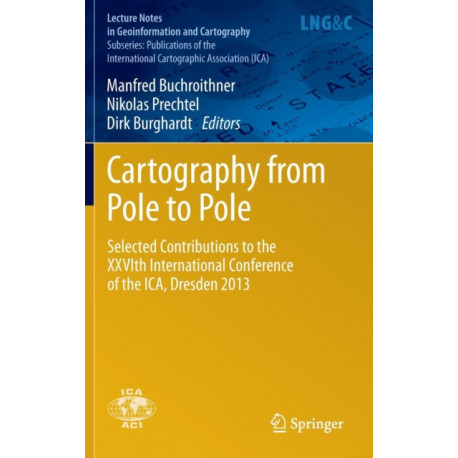 Cartography from Pole to Pole: Selected Contributions to the XXVIth International Conference of the ICA, Dresden 2013