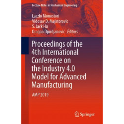 Proceedings of the 4th International Conference on the Industry 4.0 Model for Advanced Manufacturing: AMP 2019