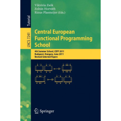Central European Functional Programming School: 4th Summer School, CEFP 2011, Budapest, Hungary, June 14-24, 2011, Revised Selected Papers