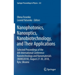 Nanophotonics, Nanooptics, Nanobiotechnology, and Their Applications: Selected Proceedings of the 6th International Conference Nanotechnology and Nanomaterials (NANO2018), August 27-30, 2018, Kyiv, Ukraine
