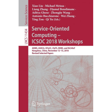 Service-Oriented Computing – ICSOC 2018 Workshops: ADMS, ASOCA, ISYyCC, CloTS, DDBS, and NLS4IoT, Hangzhou, China, November 12–15, 2018, Revised Selected Papers