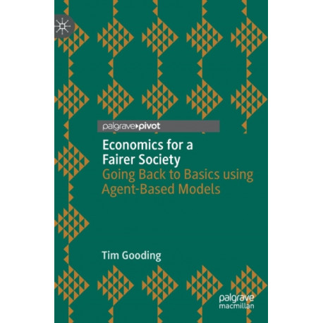 Economics for a Fairer Society: Going Back to Basics using Agent-Based Models