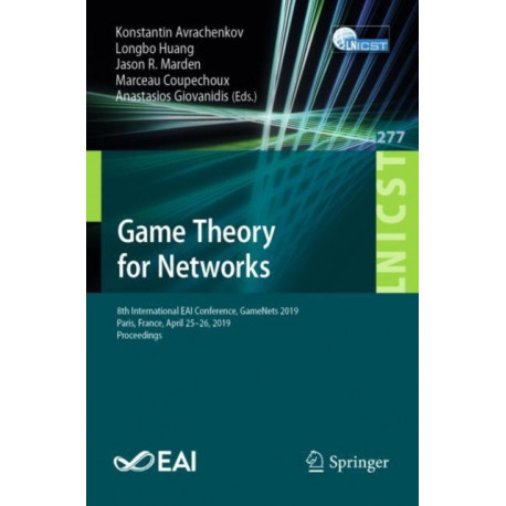 Game Theory for Networks: 8th International EAI Conference, GameNets 2019, Paris, France, April 25–26, 2019, Proceedings