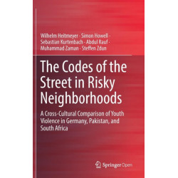 The Codes of the Street in Risky Neighborhoods: A Cross-Cultural Comparison of Youth Violence in Germany, Pakistan, and South Africa