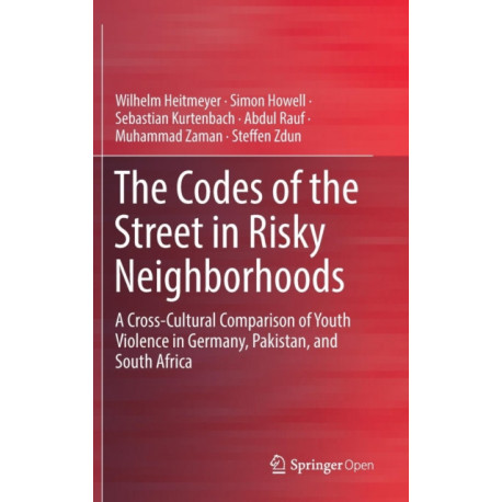 The Codes of the Street in Risky Neighborhoods: A Cross-Cultural Comparison of Youth Violence in Germany, Pakistan, and South Africa