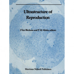 Ultrastructure of Reproduction: Gametogenesis, Fertilization, and Embryogenesis