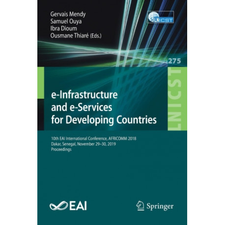 e-Infrastructure and e-Services for Developing Countries: 10th EAI International Conference, AFRICOMM 2018, Dakar, Senegal, November 29-30, 2019, Proceedings