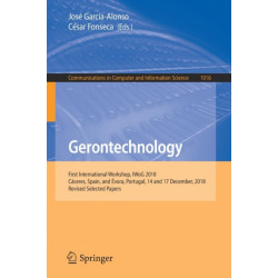 Gerontechnology: First International Workshop, IWoG 2018, Caceres, Spain, and Evora, Portugal, 14 and 17 December, 2018, Revised Selected Papers