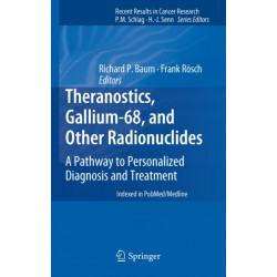 Theranostics, Gallium-68, and Other Radionuclides: A Pathway to Personalized Diagnosis and Treatment