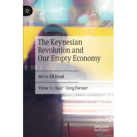 The Keynesian Revolution and Our Empty Economy: We're All Dead