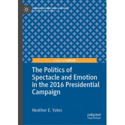 The Politics of Spectacle and Emotion in the 2016 Presidential Campaign
