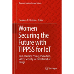 Women Securing the Future with TIPPSS for IoT: Trust, Identity, Privacy, Protection, Safety, Security for the Internet of Things