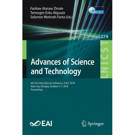 Advances of Science and Technology: 6th EAI International Conference, ICAST 2018, Bahir Dar, Ethiopia, October 5-7, 2018, Proceedings
