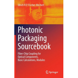 Photonic Packaging Sourcebook: Fiber-Chip Coupling for Optical Components, Basic Calculations, Modules