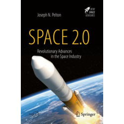 Space 2.0: Revolutionary Advances in the Space Industry