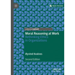 Moral Reasoning at Work: Rethinking Ethics in Organizations