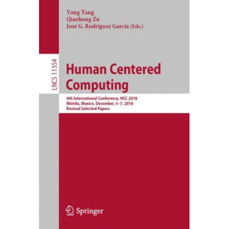 Human Centered Computing: 4th International Conference, HCC 2018, Merida, Mexico, December, 5–7, 2018, Revised Selected Papers