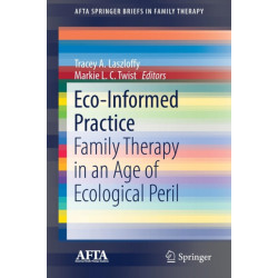 Eco-Informed Practice: Family Therapy in an Age of Ecological Peril