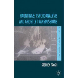 Hauntings: Psychoanalysis and Ghostly Transmissions