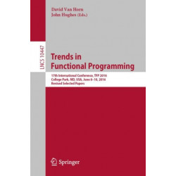 Trends in Functional Programming: 17th International Conference, TFP 2016, College Park, MD, USA, June 8-10, 2016, Revised Selected Papers