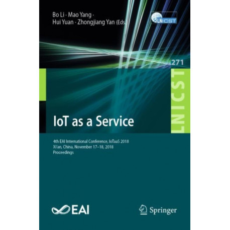 IoT as a Service: 4th EAI International Conference, IoTaaS 2018, Xi’an, China, November 17–18, 2018, Proceedings