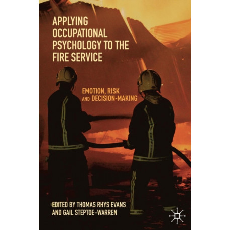 Applying Occupational Psychology to the Fire Service: Emotion, Risk and Decision-Making