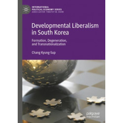Developmental Liberalism in South Korea: Formation, Degeneration, and Transnationalization