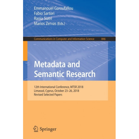 Metadata and Semantic Research: 12th International Conference, MTSR 2018, Limassol, Cyprus, October 23-26, 2018, Revised Selected Papers