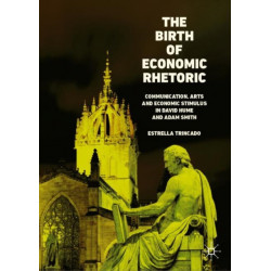 The Birth of Economic Rhetoric: Communication, Arts and Economic Stimulus in David Hume and Adam Smith