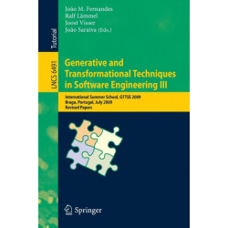 Generative and Transformational Techniques in Software Engineering III: International Summer School, GTTSE 2009, Braga, Portugal, July 6-11, 2009, Revised Papers