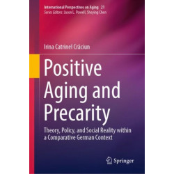 Positive Aging and Precarity: Theory, Policy, and Social Reality within a Comparative German Context