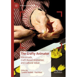The Crafty Animator: Handmade, Craft-based Animation and Cultural Value