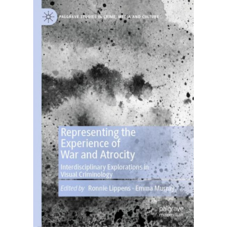 Representing the Experience of War and Atrocity: Interdisciplinary Explorations in Visual Criminology