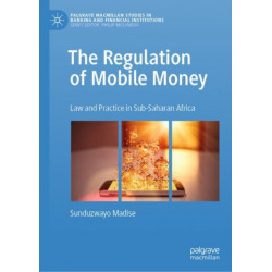 The Regulation of Mobile Money: Law and Practice in Sub-Saharan Africa
