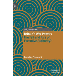 Britain’s War Powers: The Fall and Rise of Executive Authority?