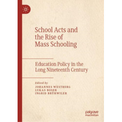 School Acts and the Rise of Mass Schooling: Education Policy in the Long Nineteenth Century
