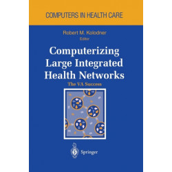Computerizing Large Integrated Health Networks: The VA Success
